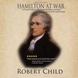 Hamilton at War, Robert Child