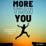 More Than You Becoming who God designed you to become, Bill Yuhasz