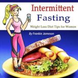 Intermittent Fasting Weight Loss Diet Tips for Women, Frankie Jameson