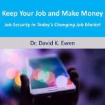 Keep Your Job and Make Money, Dr. David K. Ewen