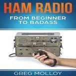 Ham Radio: from Beginner to Badass (Ham Radio, ARRL, ARRL exam, Ham Radio Licence)