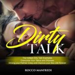 Dirty Talk The Hottest Dirty Talk Examples. Overcome Your Taboo and Shyness. Driving Your Partner Crazy and Improve your Sex Life Forever