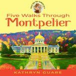 Five Walks Through Montpelier What Are You Looking At?! Walking Tours, Kathryn Guare