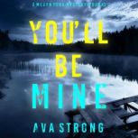 You'll Be Mine (A Megan York Suspense ThrillerBook Three) Digitally narrated using a synthesized voice, Ava Strong