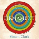 Firmament The Hidden Science of Weather, Climate Change and the Air That Surrounds Us, Simon Clark