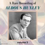 A Rare Recording of Aldous Huxley Volume 3, Aldous Huxley