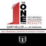 Summary of The ONE Thing: The Surprisingly Simple Truth Behind Extraordinary Results by Gary Keller and Jay Papasan Key Takeaways, Summary & Analysis Included, Improvement Audio