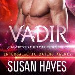 Vadir: Star-Crossed Alien Mail Order Brides (Intergalactic Dating Agency), Susan Hayes