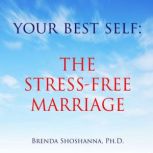 Your Best Self: The Stress-Free Marriage, Brenda Shoshanna