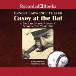 Casey at the Bat A Ballad of the Republic Sung in the Year 1888, Ernest Lawrence Thayer