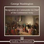 Resignation as Commander-in-Chief of the Continental Army