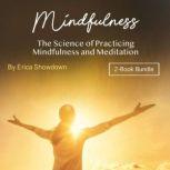 Mindfulness The Science of Practicing Mindfulness and Meditation, Erica Showdown