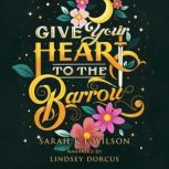 Give Your Heart to the Barrow, Sarah K. L. Wilson