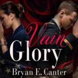 Vain Glory A Contemporary Romantic Drama, Bryan E. Canter