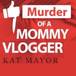 Murder Of A Mommy Vlogger, Kat Mayor