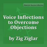 Voice Inflections to Overcome Objections, Zig Ziglar