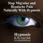 Stop Migraine and Headache Pain Naturally, Dr. Janet Hall