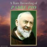 A Rare Recording of Padre Pio, Padre Pio