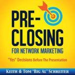 Pre-Closing for Network Marketing Yes Decisions Before the Presentation, Keith Schreiter