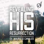 Revealing His Resurrection, Evangelist Mauricio Canales