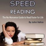 Speed Reading The No-Nonsense Guide to Read Faster for Life, John Valice