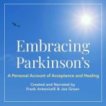 Embracing Parkinson's A Personal Account of Acceptance and Healing, Frank Antonicelli