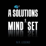 A Solutions Mindset, N.R. Legend