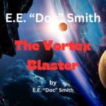 E.E. Doc Smith  The Vortex Blaster 1st in the Vortex Blaster Series, E.E. "Doc" Smith