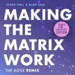 Making the Matrix Work, 2nd edition The Agile Remix, Kevan Hall