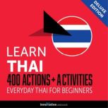 Everyday Thai for Beginners - 400 Actions & Activities, Innovative Language Learning