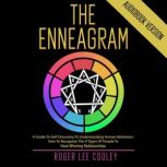 The Enneagram A Guide to Self-Discovery to Understanding Human Behaviors: How to Recognize the 9 Types of People to Have Winning Relationships, Roger Lee Cooley