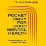 POCKET DIARY FOR GOOD MENTAL HEALTH 20 QUICK FORMULAS FOR MENTAL WELL BEING, DR AANCHAL MAKHIJA