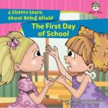 The First Day of School 4 Sisters Learn About Being Afraid, Vincent W. Goett