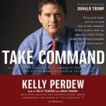 Take Command 10 Leadership Principles I Learned in the Military and Put to Work for Donald Trump, Kelly Perdew