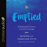 Emptied Experiencing the Fullness of a Poured-Out Marriage, Wynter Pitts