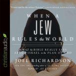 When A Jew Rules the World What the Bible Really Says about Israel in the Plan of God, Joel Richardson