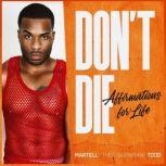 Don't Die: Affirmations for Life, Martell Todd