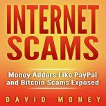 Internet Scams Money Adders Like PayPal and Bitcoin Scams Exposed, David Money