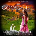 The Goose Girl A Clean Retelling of The Goose Girl Fairy Tale Short Story, Brittany Fichter