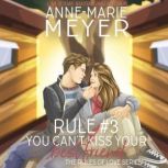 Rule #3: You Can't Kiss Your Best Friend A Standalone Sweet High School Romance, Anne-Marie Meyer