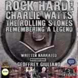 Rock Hard! Charlie Watts The Rolling Stones Remembering A Legend, Geoffrey Giuliano