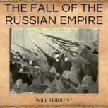 The Fall of the Russian Empire The Russian Revolution and Civil War, Lenin the Bolsheviks, and Stalin, Secrets of history
