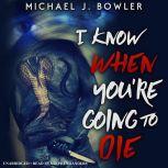 I Know When You're Going To Die, Michael J. Bowler
