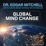 Global Mind Change Paradigm Shift 102, Dr. Edgar Mitchell