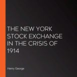 The New York Stock Exchange in the Crisis of 1914, Henry George