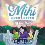 Mihi Ever After: Off the Rails, Tae Keller