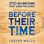 Before Their Time 200 Inventions That Were Too Early, Lester Wells