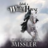 Behold a White Horse: The Coming World Leader, Chuck Missler