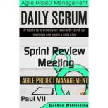 Agile Product Management: Daily Scrum: 21 Tips to Co-Ordinate Your Team & Sprint Review: 15 Tips to Demo and Improve Your Product, Paul VII