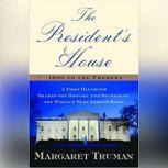 The President's House A First Daughter Shares the History and Secrets of the World's Most Famous Home, Margaret Truman